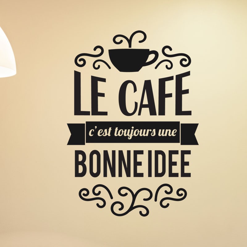 Stickers Texte Le Cafe C Est Toujours Une Bonne Idee Gali Art Com Gali Art Com